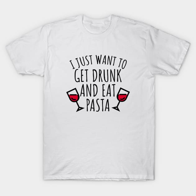 I just want to get drunk and eat pasta T-Shirt by LunaMay